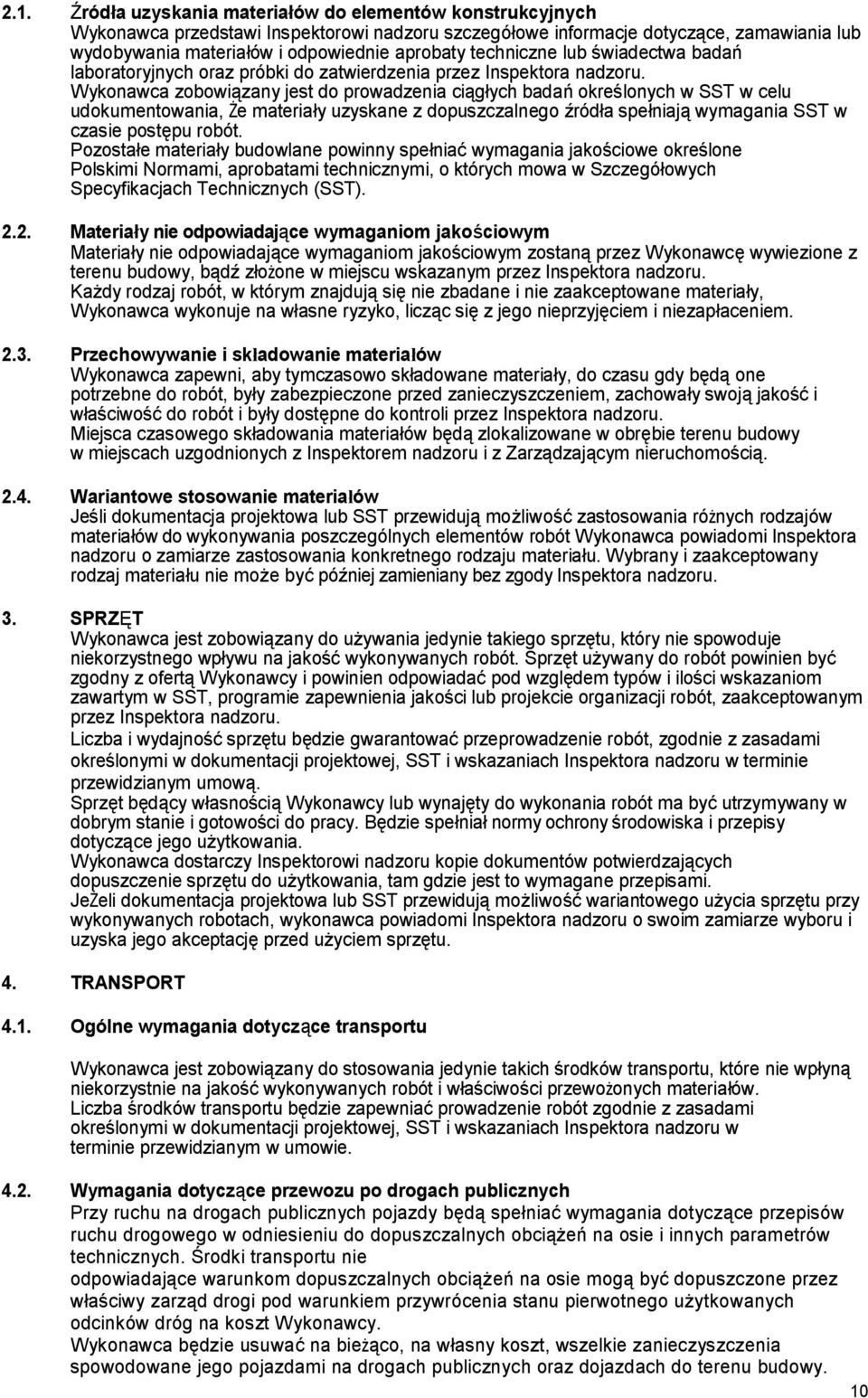 Wykonawca zobowiązany jest do prowadzenia ciągłych badań określonych w SST w celu udokumentowania, Że materiały uzyskane z dopuszczalnego źródła spełniają wymagania SST w czasie postępu robót.