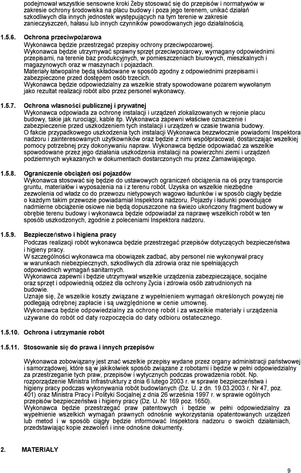 Ochrona przeciwpożarowa Wykonawca będzie przestrzegać przepisy ochrony przeciwpożarowej.
