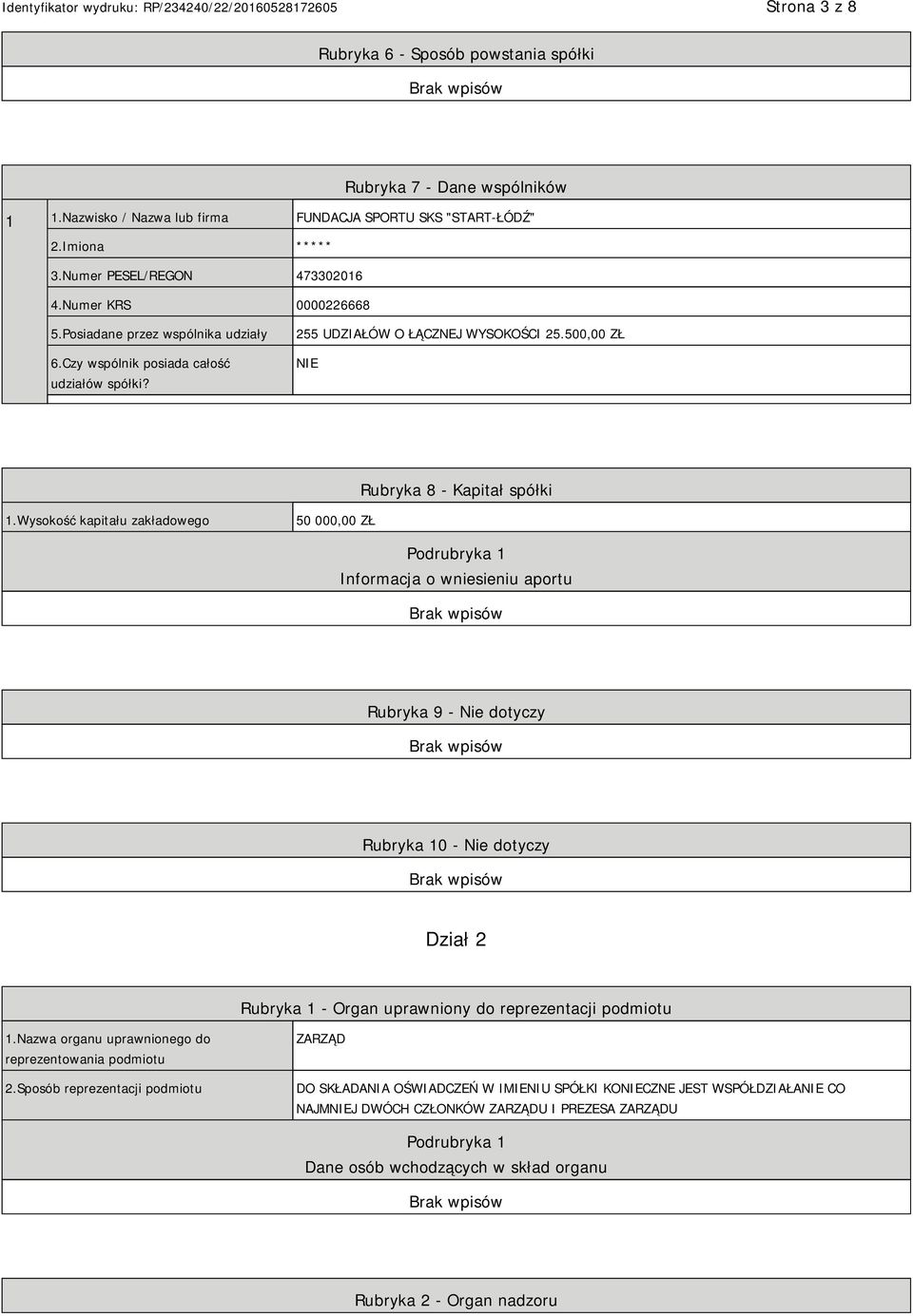 Wysokość kapitału zakładowego 50 000,00 ZŁ Podrubryka 1 Informacja o wniesieniu aportu Rubryka 9 - Nie dotyczy Rubryka 10 - Nie dotyczy Dział 2 Rubryka 1 - Organ uprawniony do reprezentacji podmiotu
