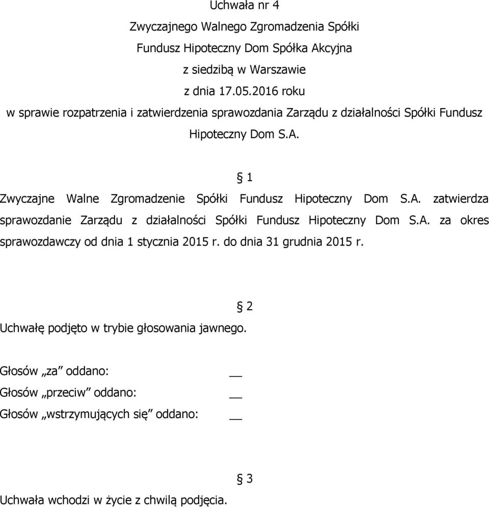 Zwyczajne Walne Zgromadzenie Spółki  zatwierdza sprawozdanie Zarządu z działalności Spółki  za