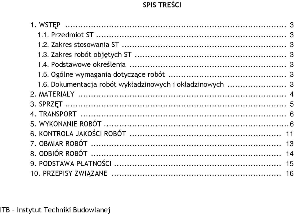 Dokumentacja robót wykładzinowych i okładzinowych... 3 2. MATERIAŁY... 4 3. SPRZĘT... 5 4. TRANSPORT... 6 5.