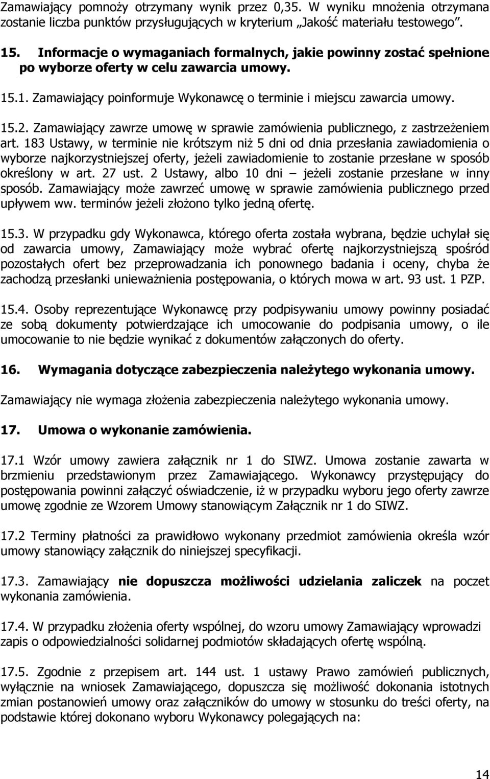 Zamawiający zawrze umowę w sprawie zamówienia publicznego, z zastrzeżeniem art.