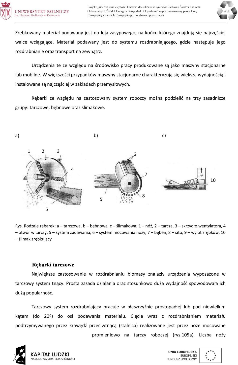 Urządzenia te ze względu na środowisko pracy produkowane są jako maszyny stacjonarne lub mobilne.