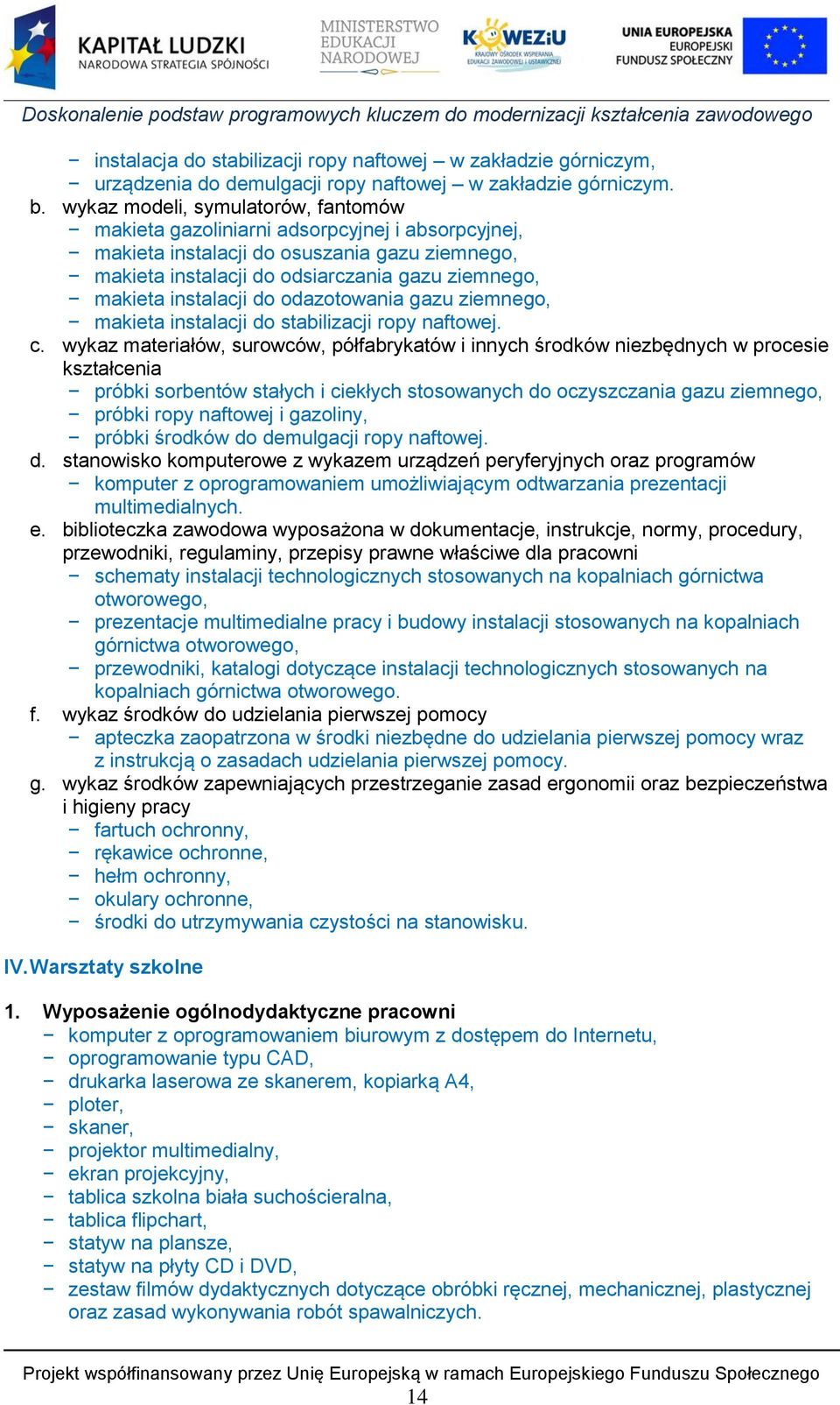 instalacji do odazotowania gazu ziemnego, makieta instalacji do stabilizacji ropy naftowej. c.