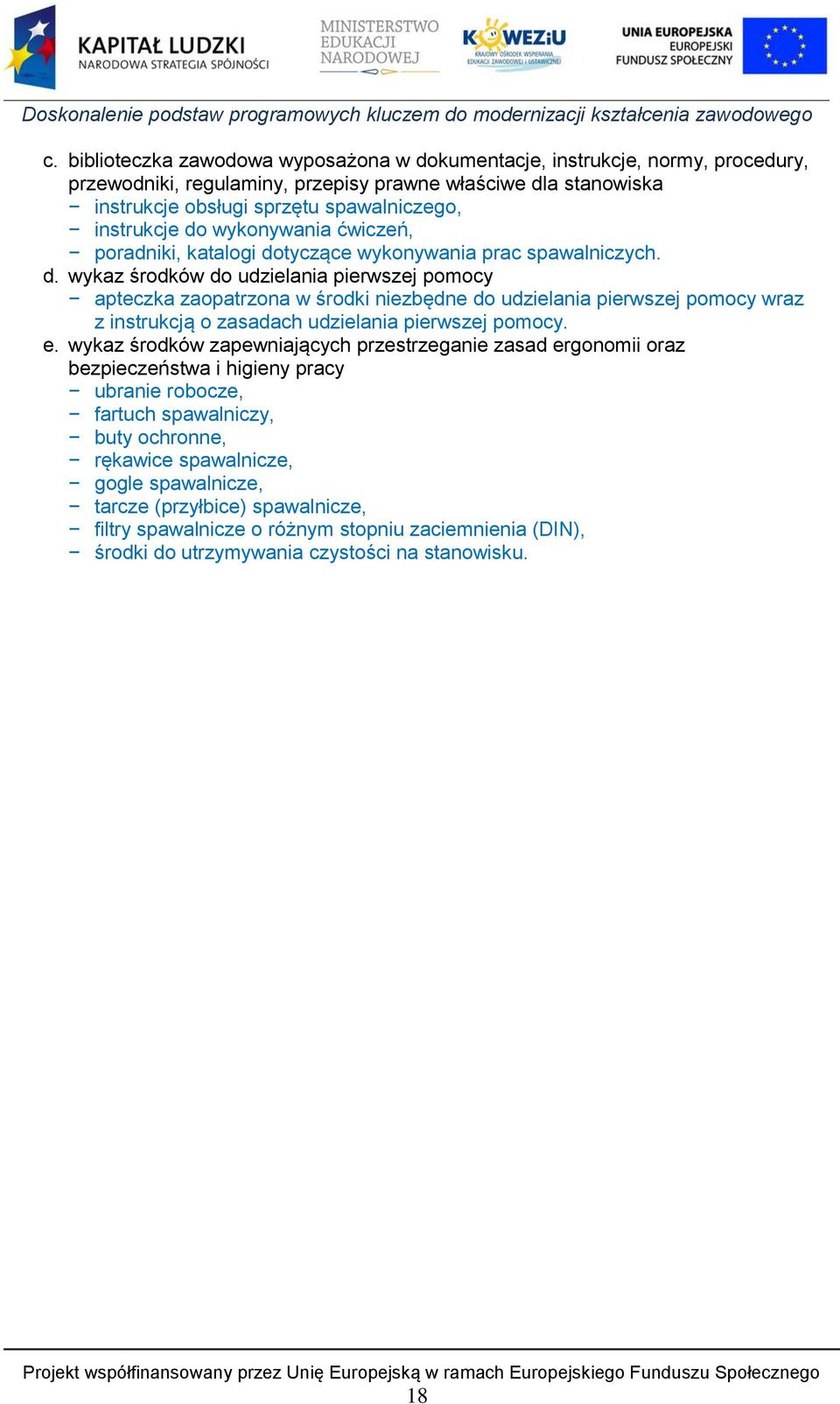 wykaz środków zapewniających przestrzeganie zasad ergonomii oraz bezpieczeństwa i higieny pracy ubranie robocze, fartuch spawalniczy, buty ochronne, rękawice spawalnicze, gogle