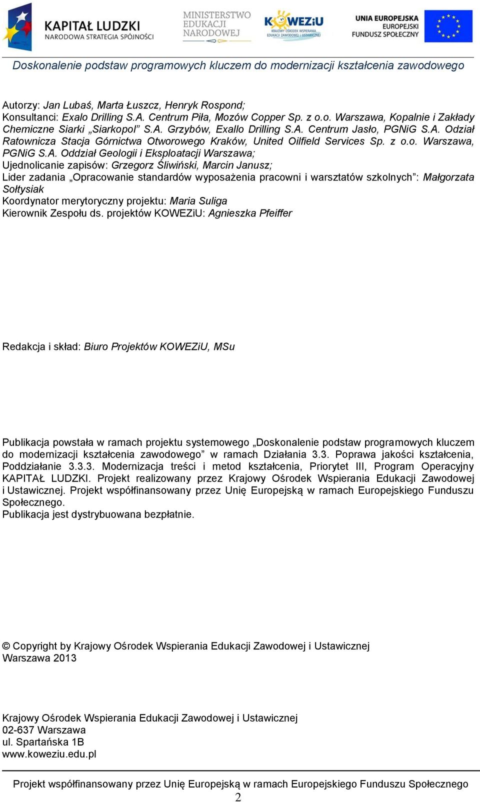 zapisów: Grzegorz Śliwiński, Marcin Janusz; Lider zadania Opracowanie standardów wyposażenia pracowni i warsztatów szkolnych : Małgorzata Sołtysiak Koordynator merytoryczny projektu: Maria Suliga