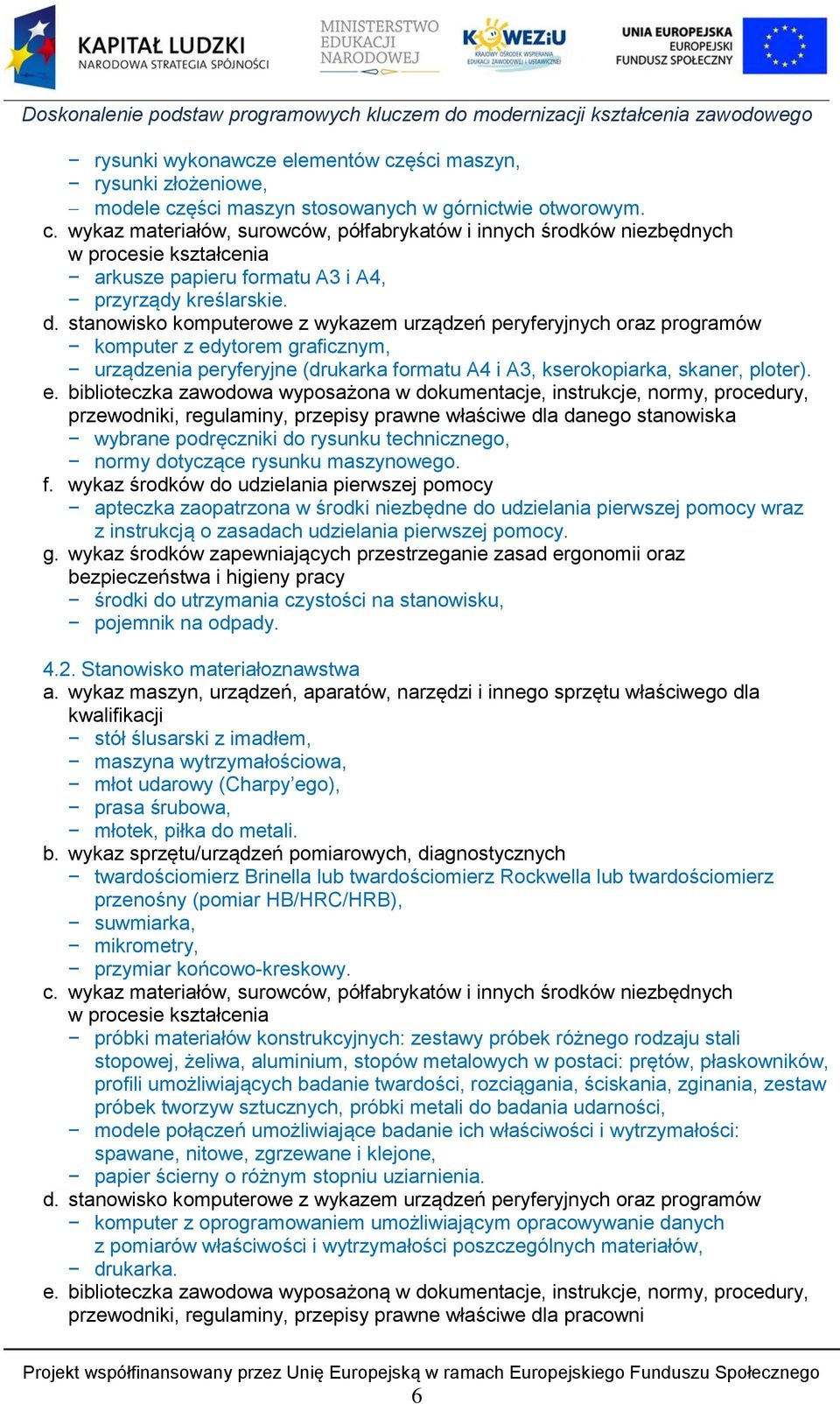 ytorem graficznym, urządzenia peryferyjne (drukarka formatu A4 i A3, kserokopiarka, skaner, ploter). e.