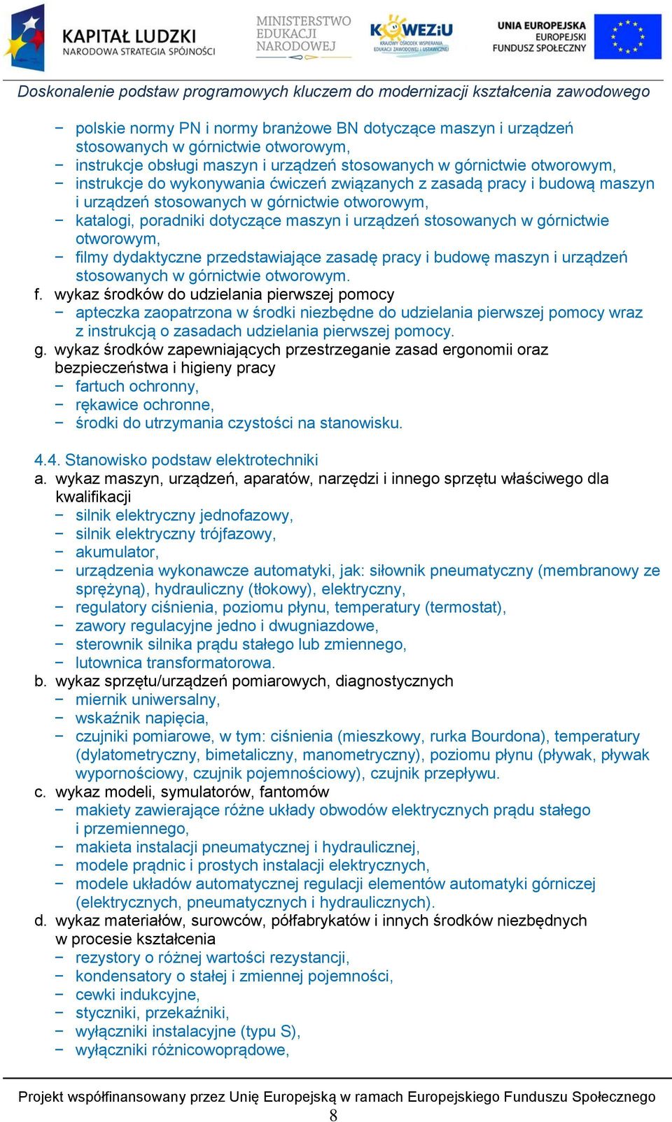 przedstawiające zasadę pracy i budowę maszyn i urządzeń stosowanych w górnictwie otworowym. f.
