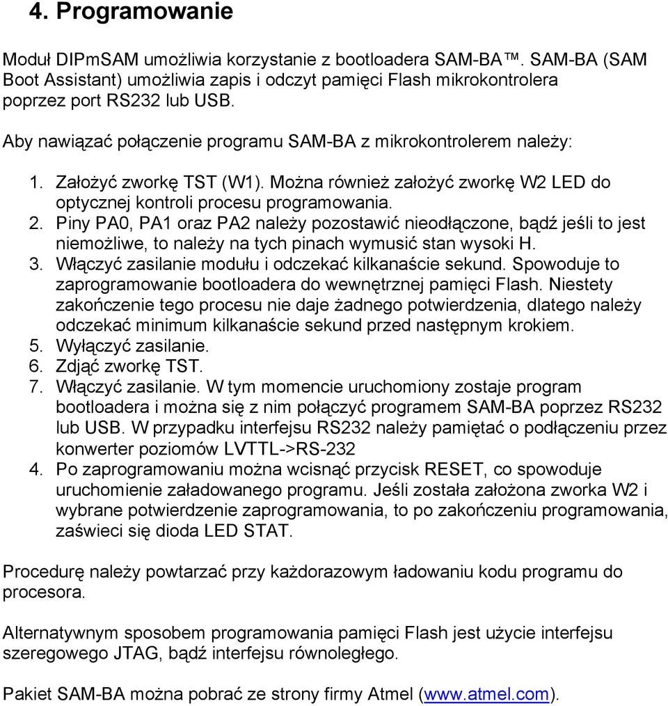 Piny PA0, PA1 oraz PA2 należy pozostawić nieodłączone, bądź jeśli to jest niemożliwe, to należy na tych pinach wymusić stan wysoki H. 3. Włączyć zasilanie modułu i odczekać kilkanaście sekund.