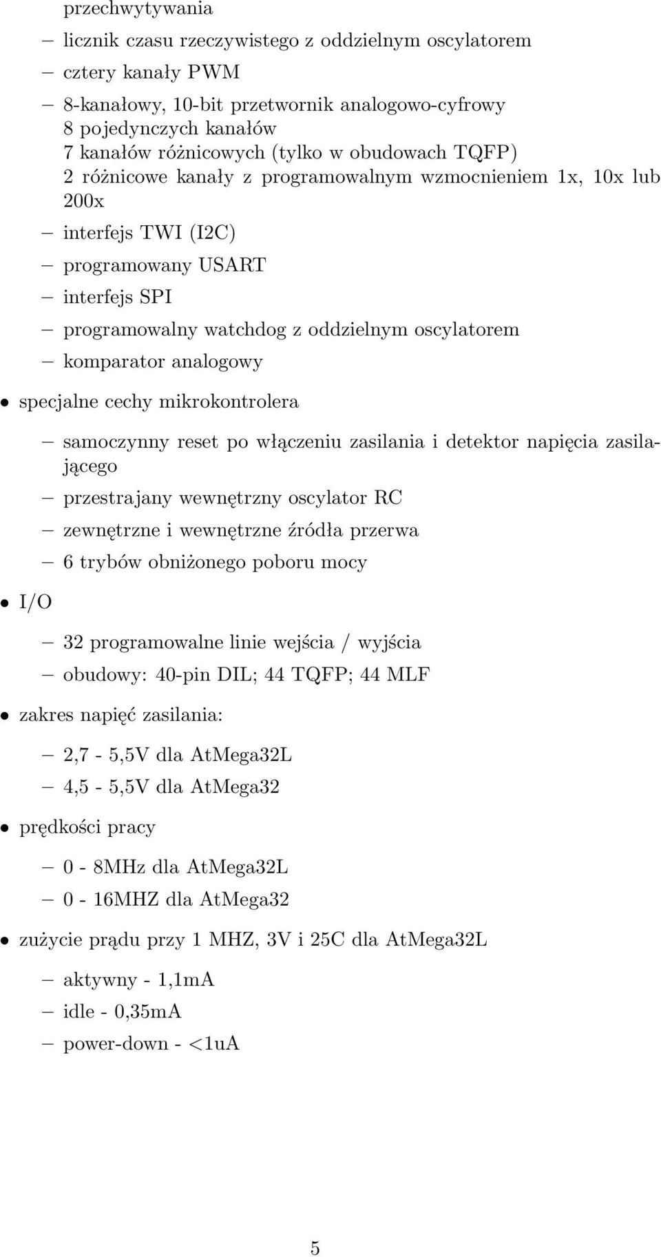 specjalne cechy mikrokontrolera I/O samoczynny reset po włączeniu zasilania i detektor napięcia zasilającego przestrajany wewnętrzny oscylator RC zewnętrzne i wewnętrzne źródła przerwa 6 trybów