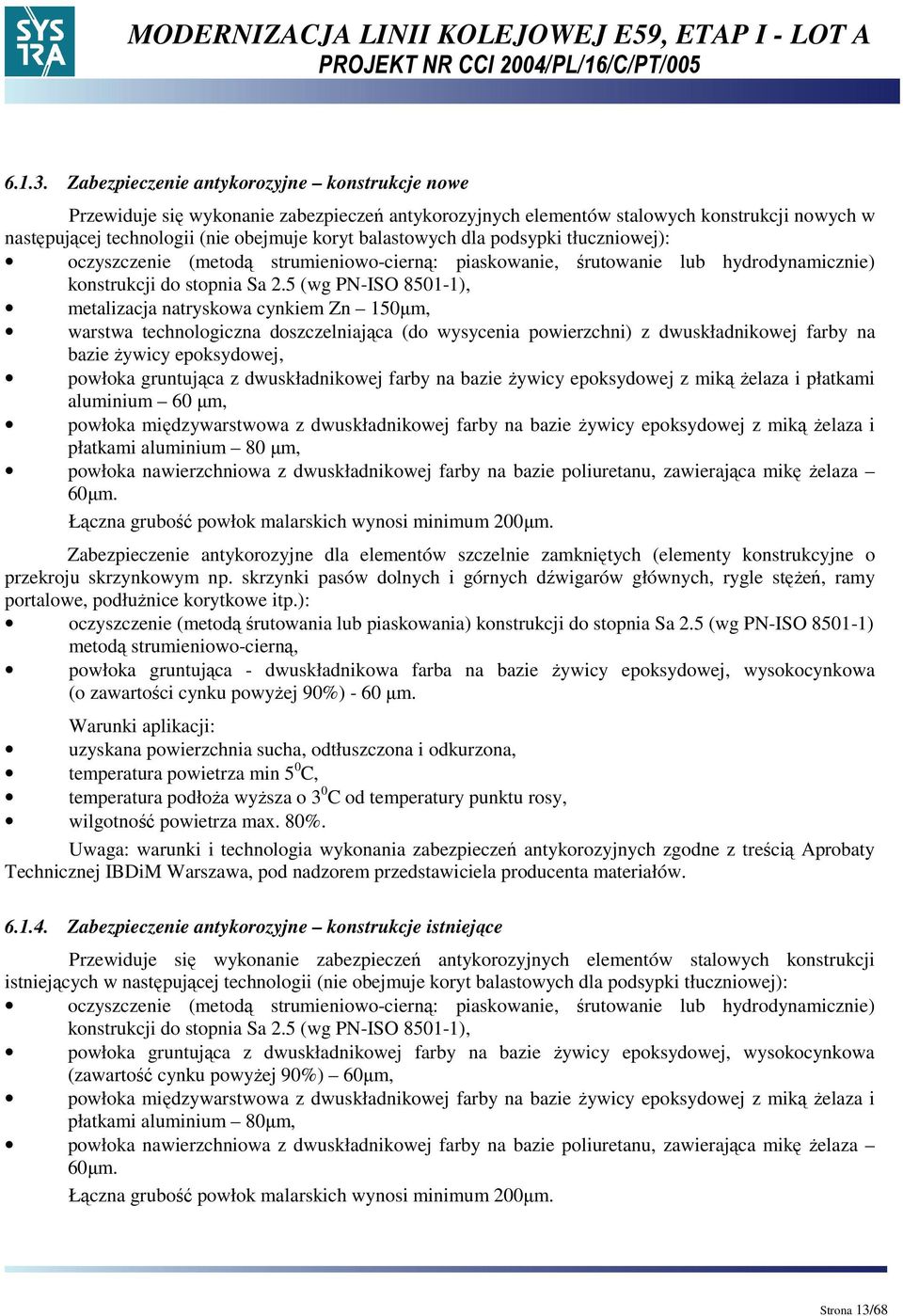 dla podsypki tłuczniowej): oczyszczenie (metodą strumieniowo-cierną: piaskowanie, śrutowanie lub hydrodynamicznie) konstrukcji do stopnia Sa 2.