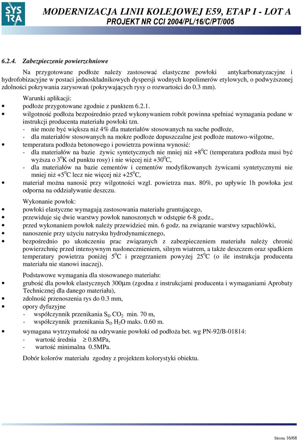 etylowych, o podwyŝszonej zdolności pokrywania zarysowań (pokrywających rysy o rozwartości do 0.3 mm). Warunki aplikacji: podłoŝe przygotowane zgodnie z punktem 6.2.1.