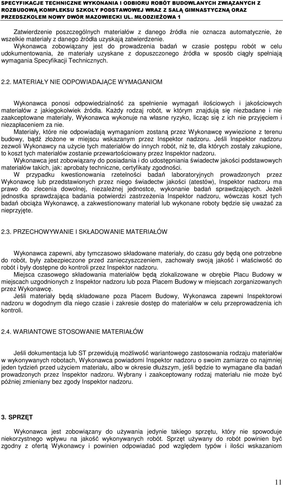 Technicznych. 2.2. MATERIAŁY NIE ODPOWIADAJĄCE WYMAGANIOM Wykonawca ponosi odpowiedzialność za spełnienie wymagań ilościowych i jakościowych materiałów z jakiegokolwiek źródła.