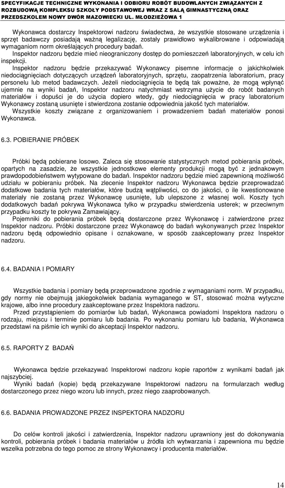 Inspektor nadzoru będzie przekazywać Wykonawcy pisemne informacje o jakichkolwiek niedociągnięciach dotyczących urządzeń laboratoryjnych, sprzętu, zaopatrzenia laboratorium, pracy personelu lub metod