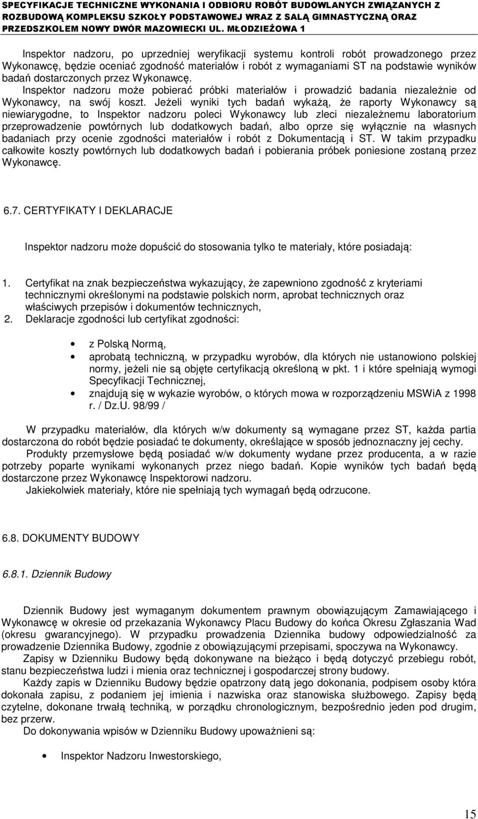 JeŜeli wyniki tych badań wykaŝą, Ŝe raporty Wykonawcy są niewiarygodne, to Inspektor nadzoru poleci Wykonawcy lub zleci niezaleŝnemu laboratorium przeprowadzenie powtórnych lub dodatkowych badań,