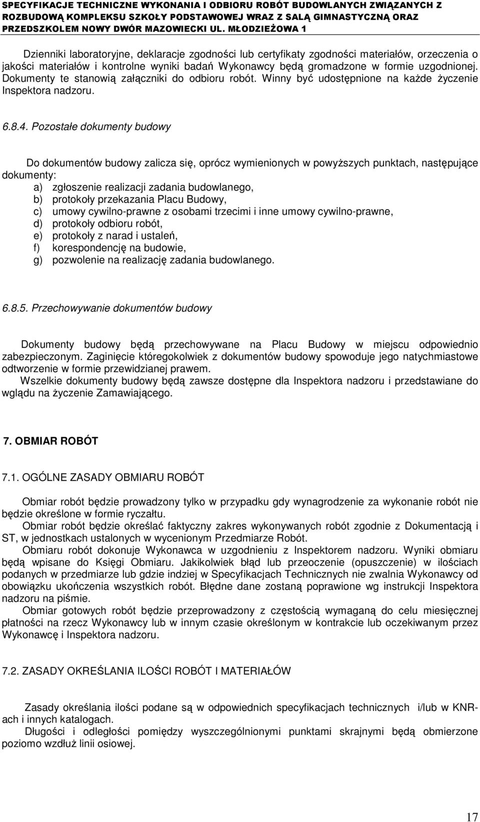 Pozostałe dokumenty budowy Do dokumentów budowy zalicza się, oprócz wymienionych w powyŝszych punktach, następujące dokumenty: a) zgłoszenie realizacji zadania budowlanego, b) protokoły przekazania