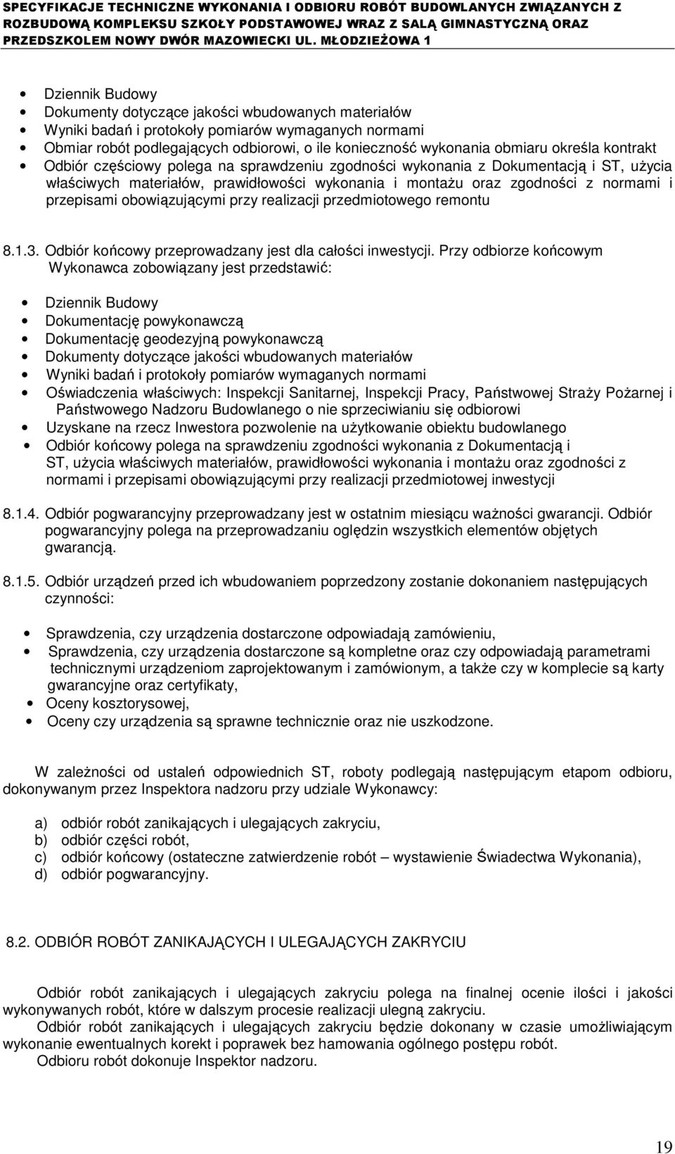 obowiązującymi przy realizacji przedmiotowego remontu 8.1.3. Odbiór końcowy przeprowadzany jest dla całości inwestycji.