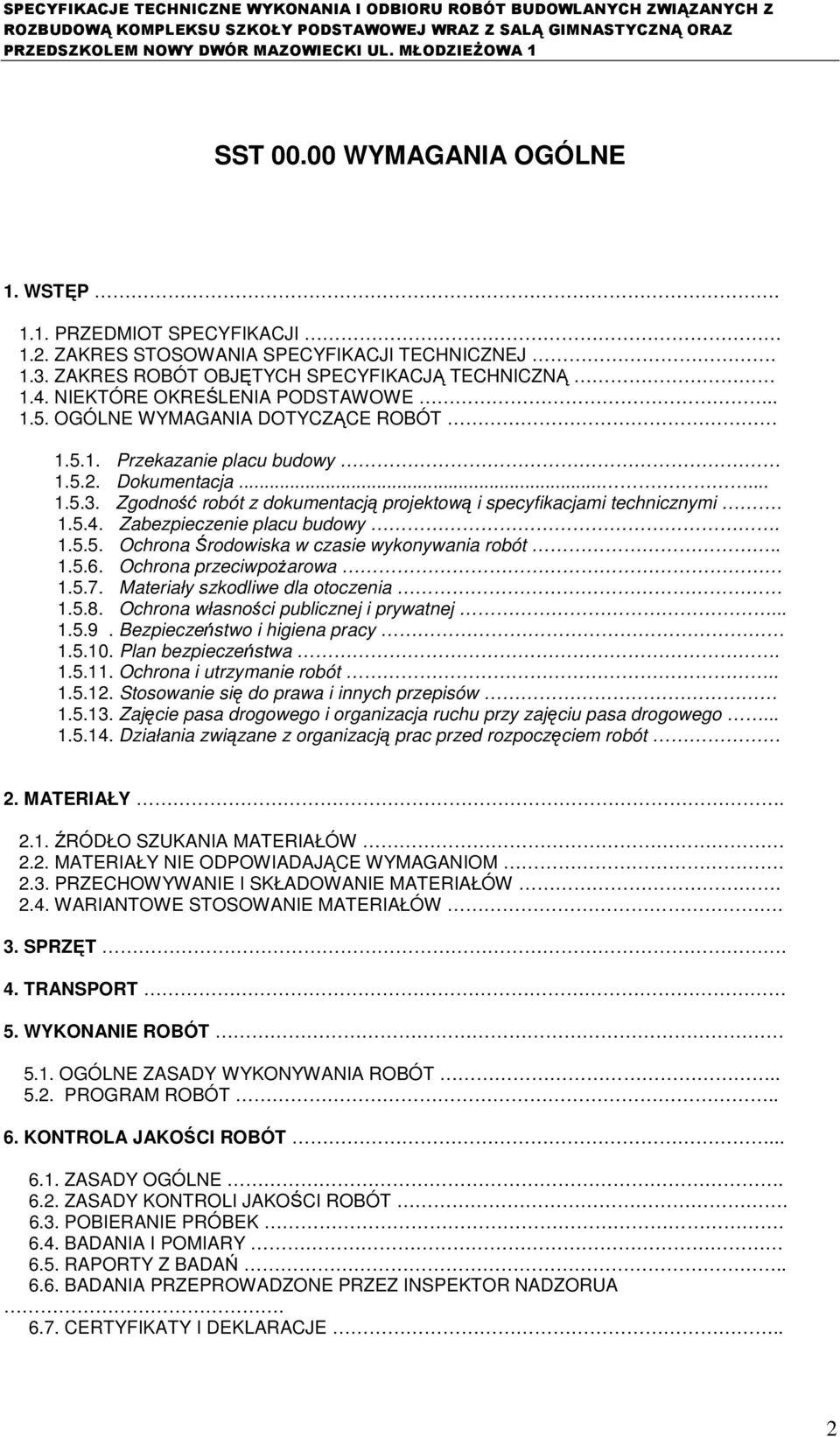 Zgodność robót z dokumentacją projektową i specyfikacjami technicznymi. 1.5.4. Zabezpieczenie placu budowy. 1.5.5. Ochrona Środowiska w czasie wykonywania robót.. 1.5.6. Ochrona przeciwpoŝarowa 1.5.7.