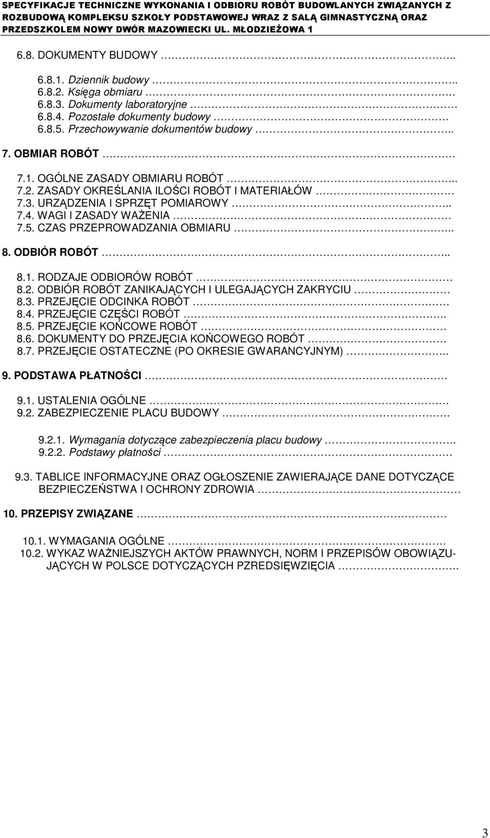2. ODBIÓR ROBÓT ZANIKAJĄCYCH I ULEGAJĄCYCH ZAKRYCIU 8.3. PRZEJĘCIE ODCINKA ROBÓT 8.4. PRZEJĘCIE CZĘŚCI ROBÓT.. 8.5. PRZEJĘCIE KOŃCOWE ROBÓT 8.6. DOKUMENTY DO PRZEJĘCIA KOŃCOWEGO ROBÓT 8.7.