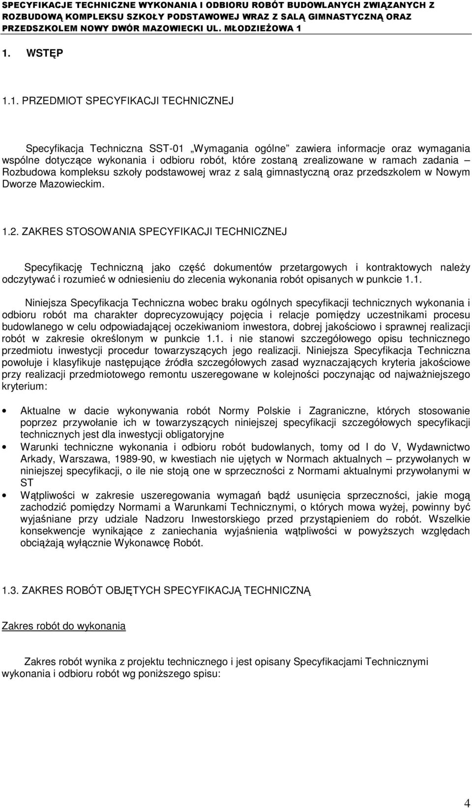 ZAKRES STOSOWANIA SPECYFIKACJI TECHNICZNEJ Specyfikację Techniczną jako część dokumentów przetargowych i kontraktowych naleŝy odczytywać i rozumieć w odniesieniu do zlecenia wykonania robót opisanych