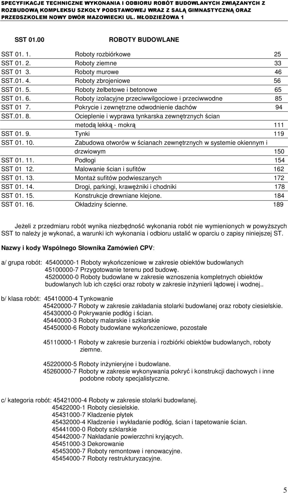 9. Tynki 119 SST 01. 10. Zabudowa otworów w ścianach zewnętrznych w systemie okiennym i drzwiowym 150 SST 01. 11. Podłogi 154 SST 01 12. Malowanie ścian i sufitów 162 SST 01. 13.