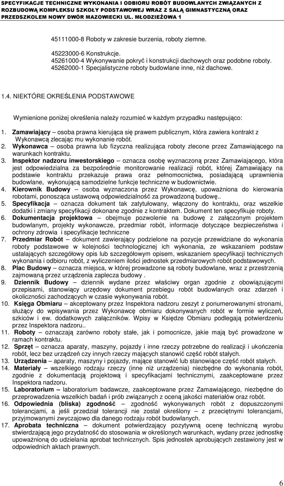 Zamawiający osoba prawna kierująca się prawem publicznym, która zawiera kontrakt z Wykonawcą zlecając mu wykonanie robót. 2.