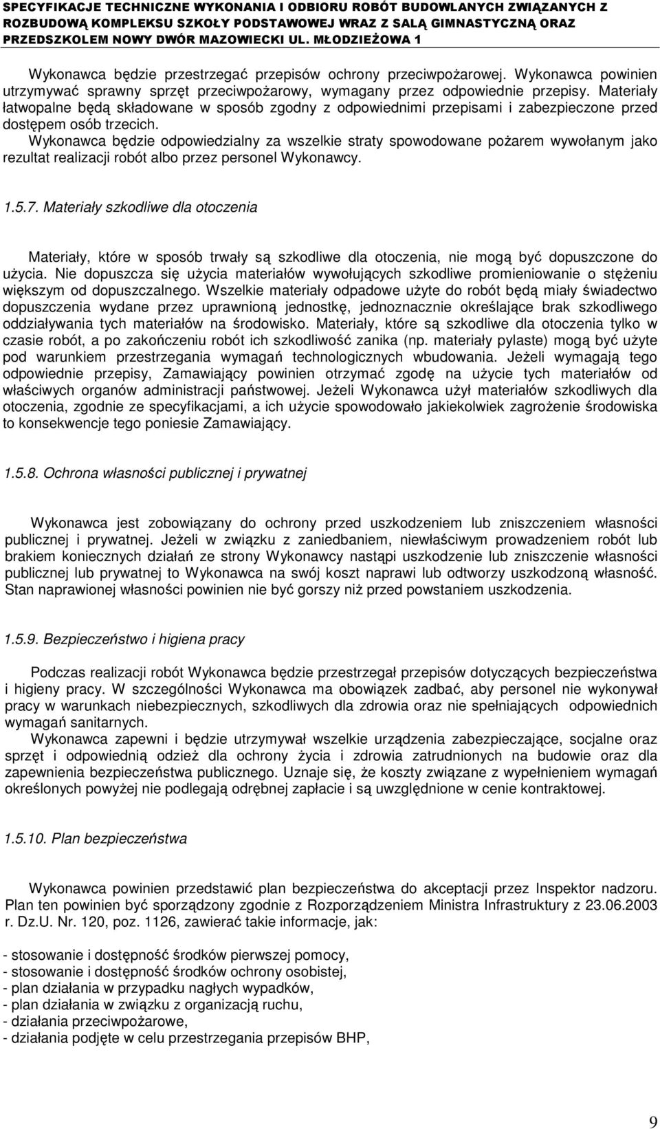 Wykonawca będzie odpowiedzialny za wszelkie straty spowodowane poŝarem wywołanym jako rezultat realizacji robót albo przez personel Wykonawcy. 1.5.7.