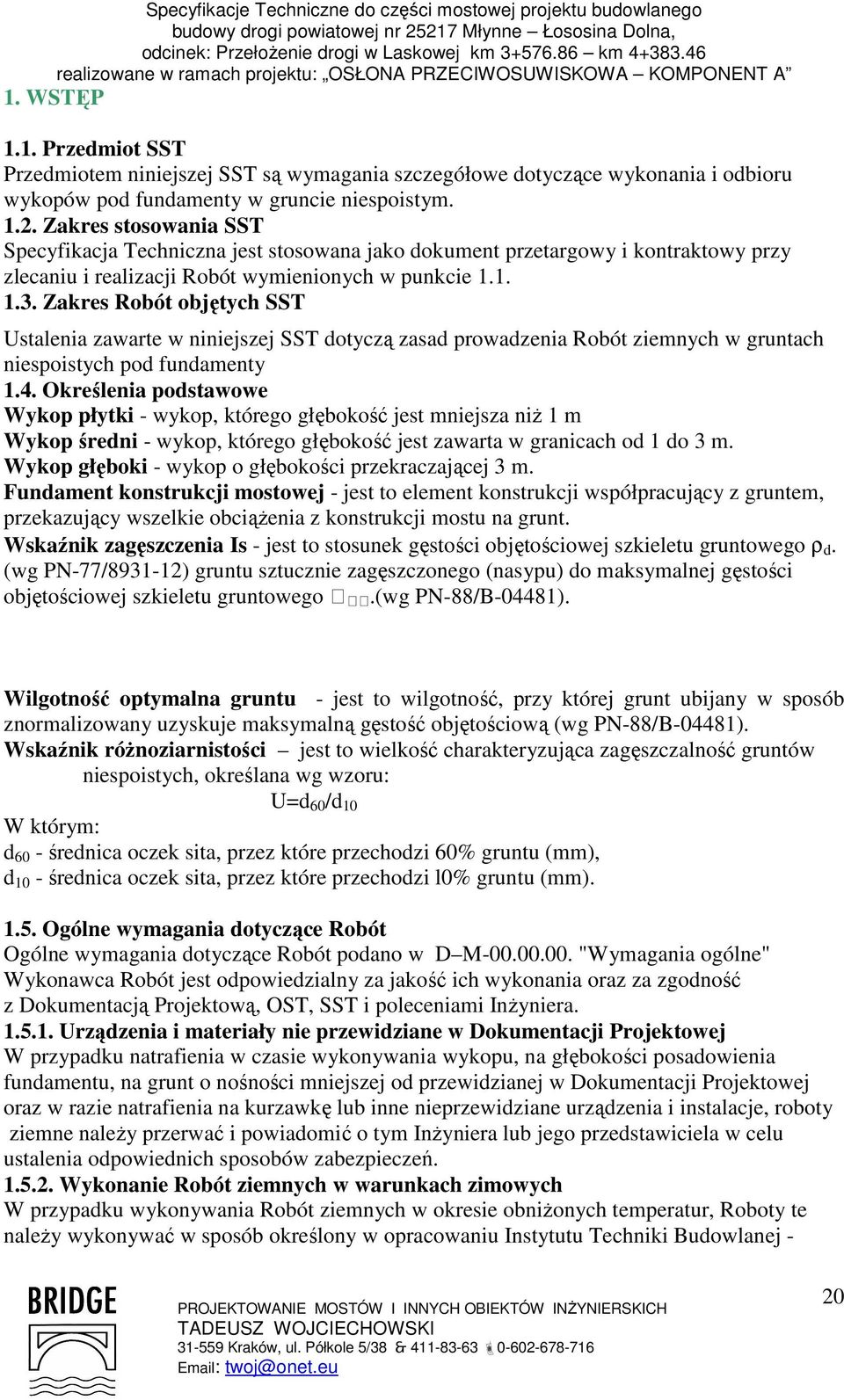 Zakres Robót objętych SST Ustalenia zawarte w niniejszej SST dotyczą zasad prowadzenia Robót ziemnych w gruntach niespoistych pod fundamenty 1.4.