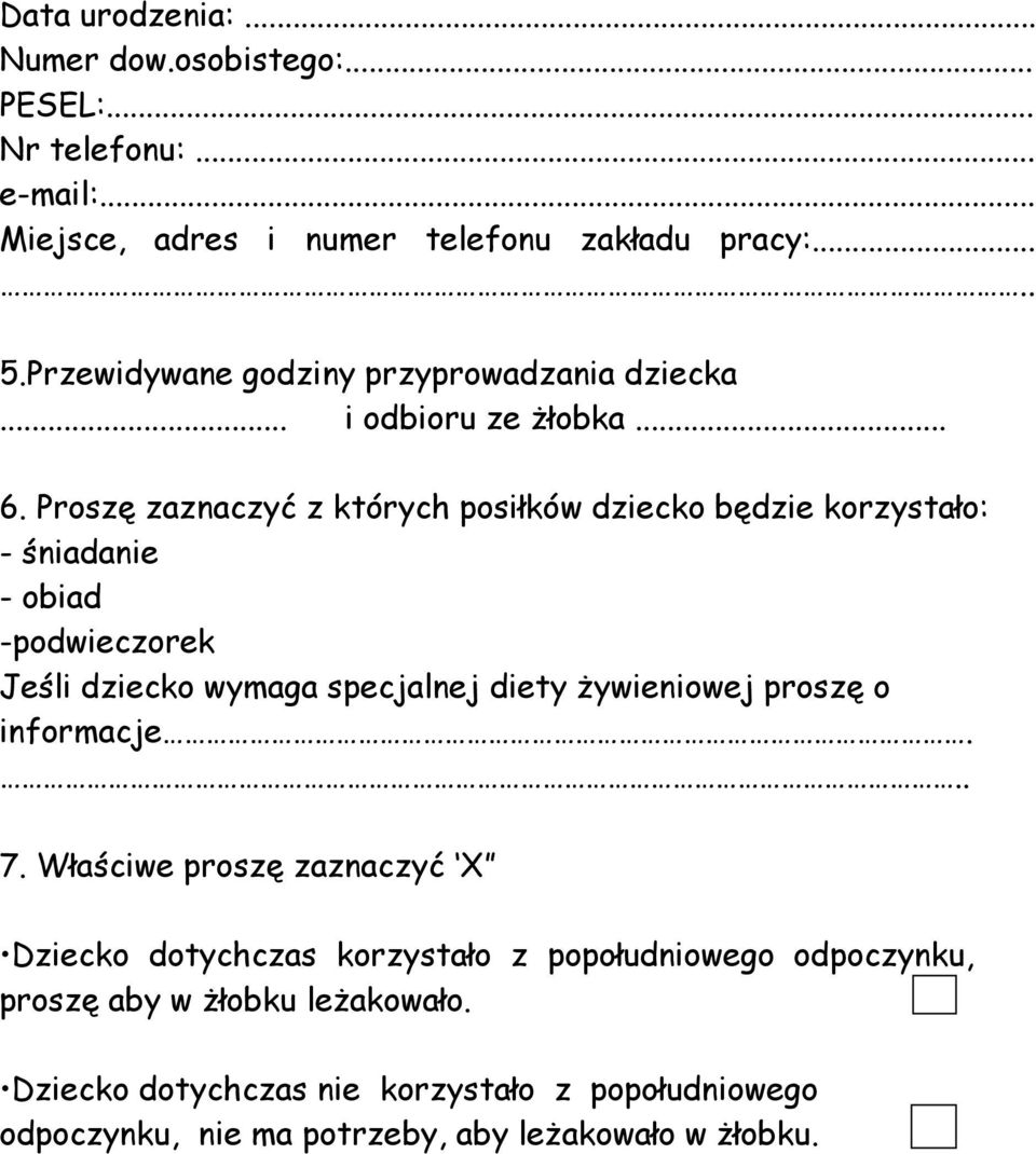 Proszę zaznaczyć z których posiłków dziecko będzie korzystało: - śniadanie - obiad -podwieczorek Jeśli dziecko wymaga specjalnej diety żywieniowej