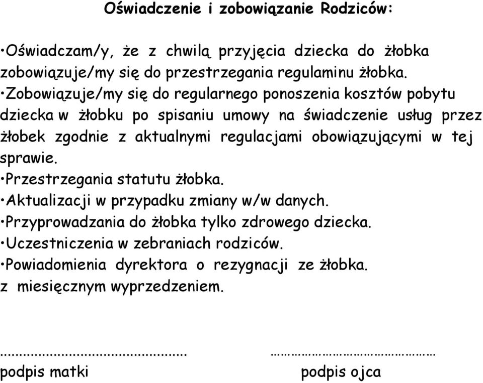 regulacjami obowiązującymi w tej sprawie. Przestrzegania statutu żłobka. Aktualizacji w przypadku zmiany w/w danych.