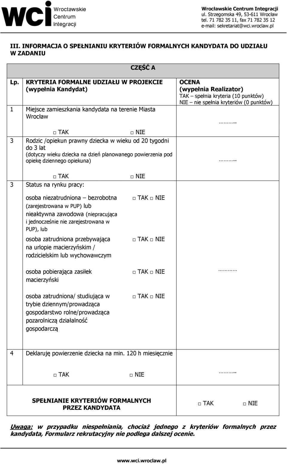 dzień planwaneg pwierzenia pd piekę dzienneg piekuna) OCENA (wypełnia Realizatr) TAK spełnia kryteria (10 punktów) NIE nie spełnia kryteriów (0 punktów).