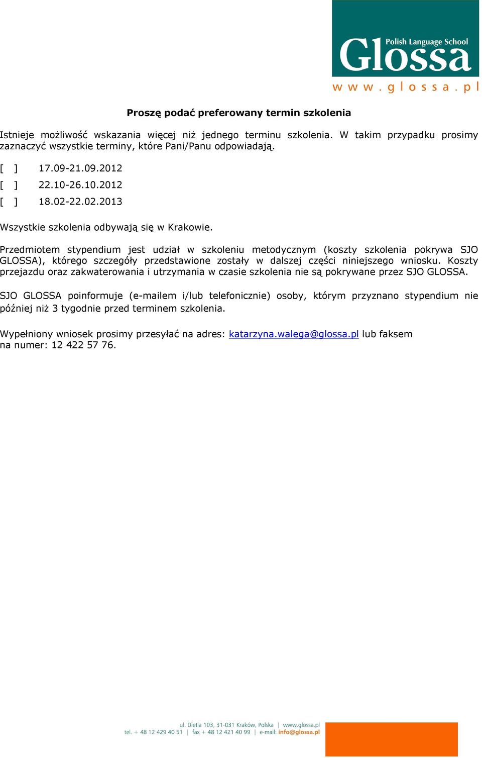 Przedmiotem stypendium jest udział w szkoleniu metodycznym (koszty szkolenia pokrywa SJO GLOSSA), którego szczegóły przedstawione zostały w dalszej części niniejszego wniosku.