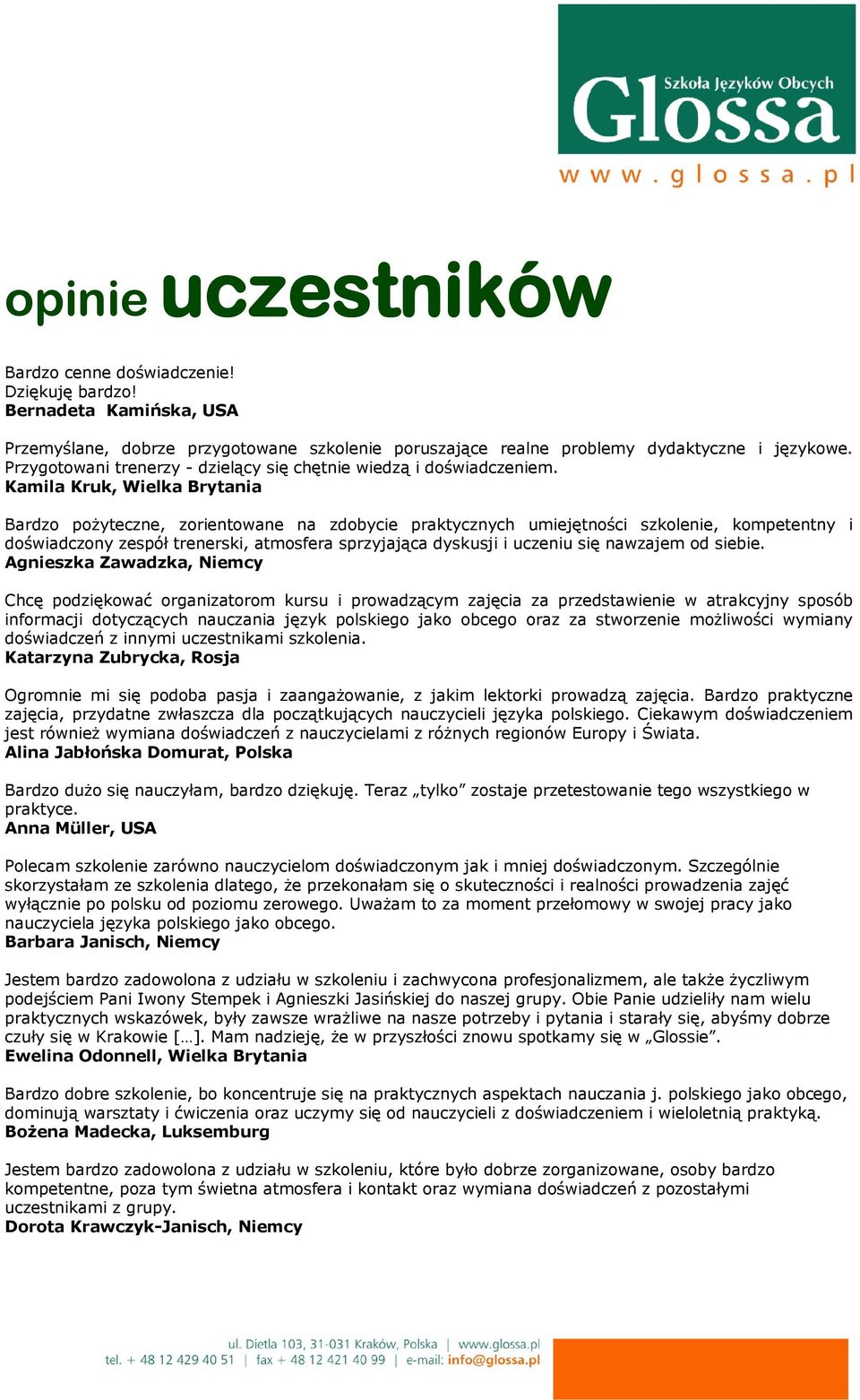 Kamila Kruk, Wielka Brytania Bardzo pożyteczne, zorientowane na zdobycie praktycznych umiejętności szkolenie, kompetentny i doświadczony zespół trenerski, atmosfera sprzyjająca dyskusji i uczeniu się