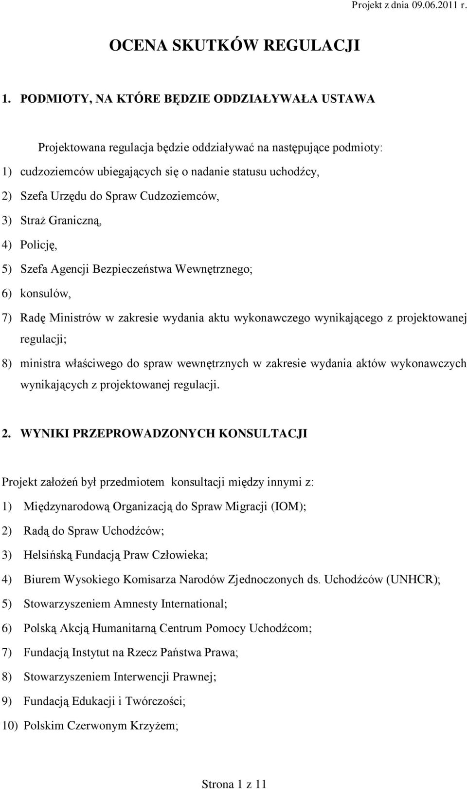 Cudzoziemców, 3) Straż Graniczną, 4) Policję, 5) Szefa Agencji Bezpieczeństwa Wewnętrznego; 6) konsulów, 7) Radę Ministrów w zakresie wydania aktu wykonawczego wynikającego z projektowanej regulacji;