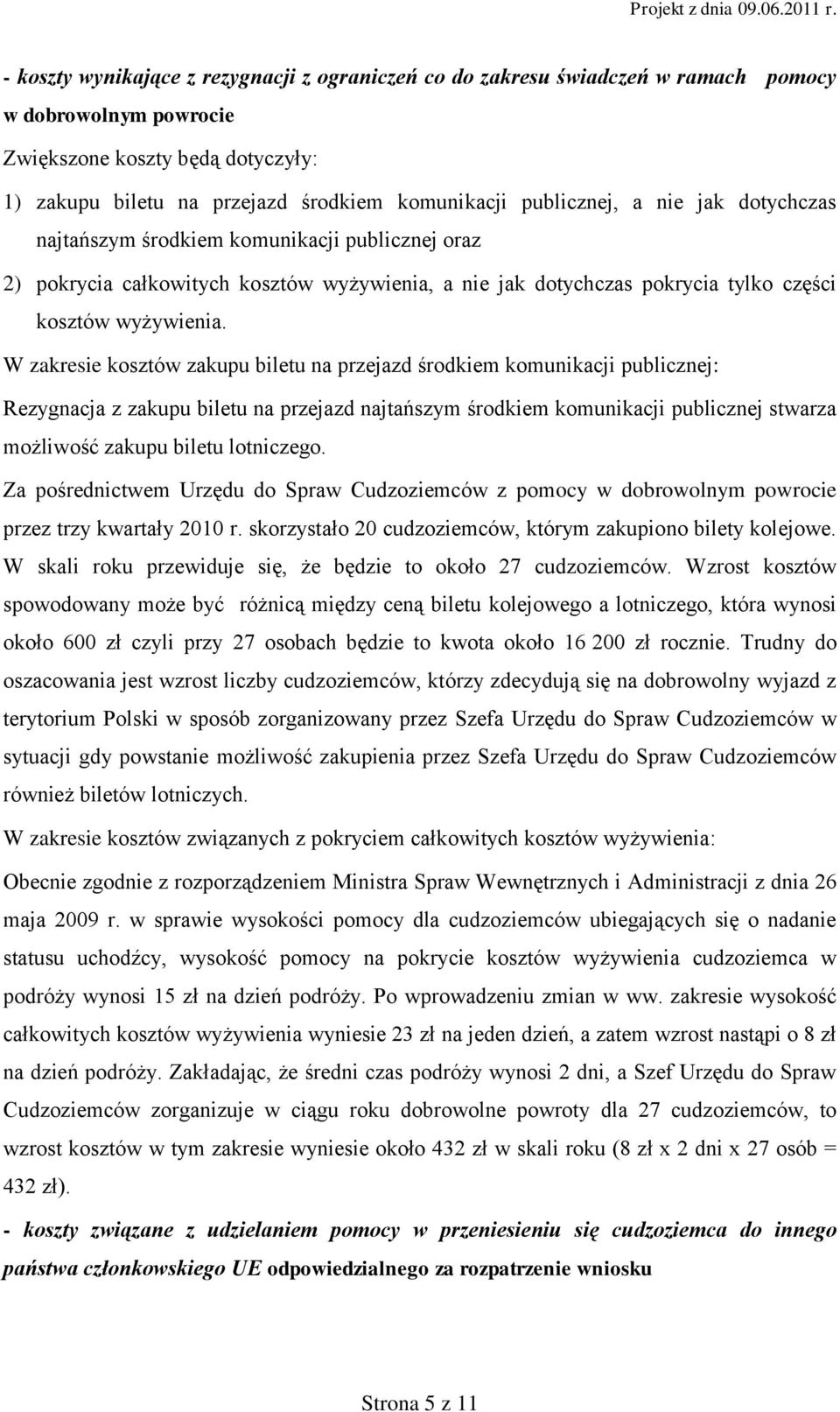 W zakresie kosztów zakupu biletu na przejazd środkiem komunikacji publicznej: Rezygnacja z zakupu biletu na przejazd najtańszym środkiem komunikacji publicznej stwarza możliwość zakupu biletu