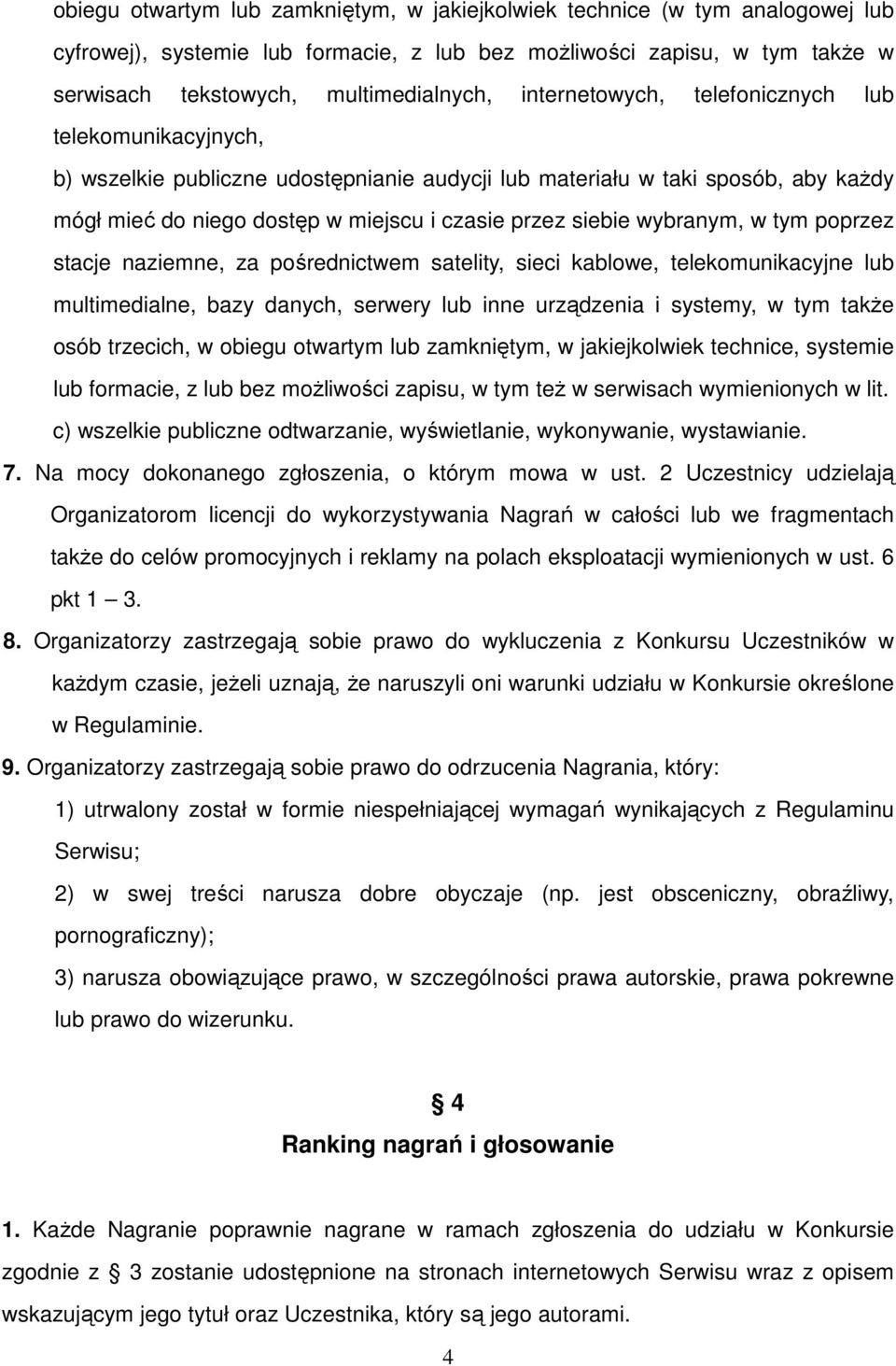 wybranym, w tym poprzez stacje naziemne, za pośrednictwem satelity, sieci kablowe, telekomunikacyjne lub multimedialne, bazy danych, serwery lub inne urządzenia i systemy, w tym także osób trzecich,