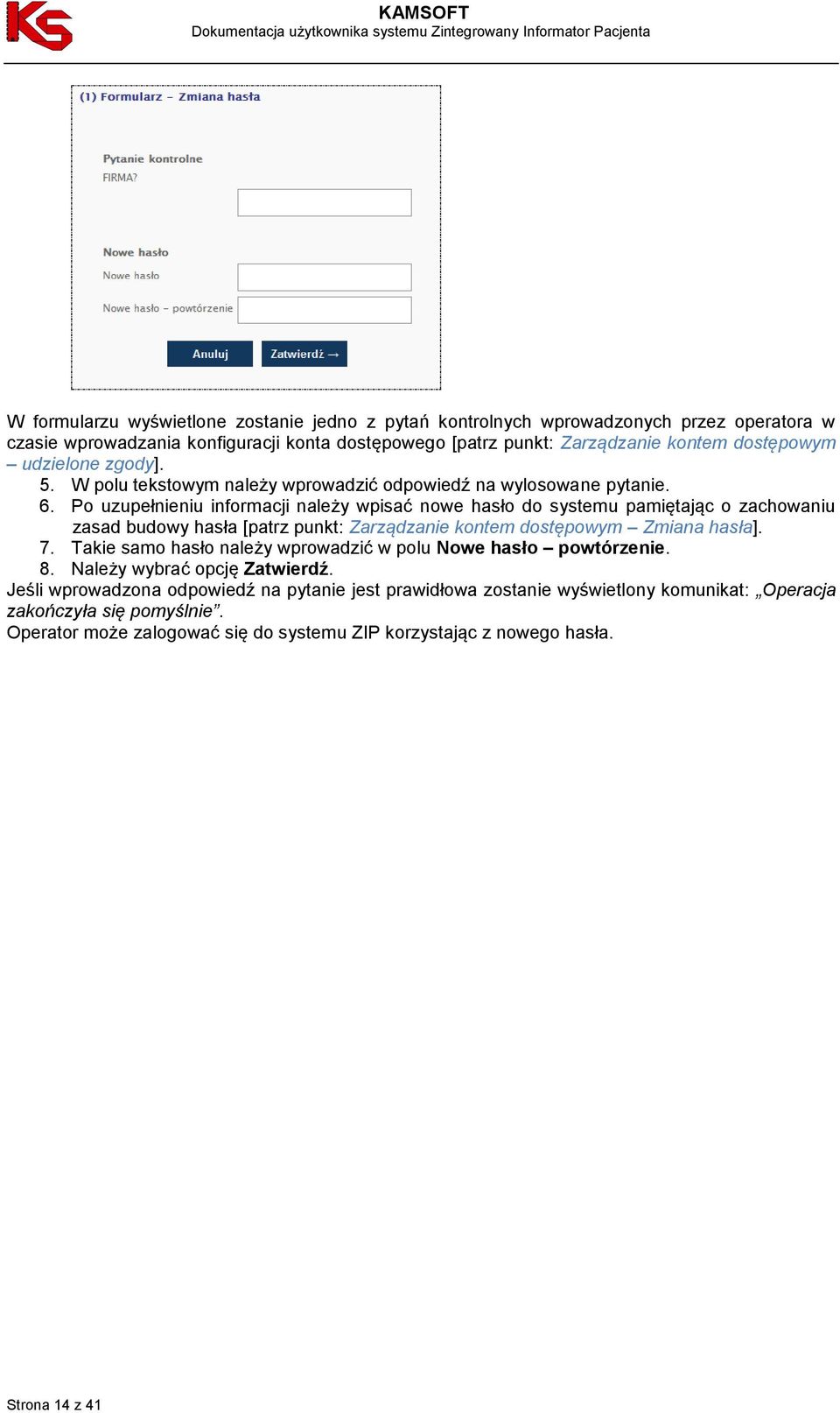 Po uzupełnieniu informacji należy wpisać nowe hasło do systemu pamiętając o zachowaniu zasad budowy hasła [patrz punkt: Zarządzanie kontem dostępowym Zmiana hasła]. 7.