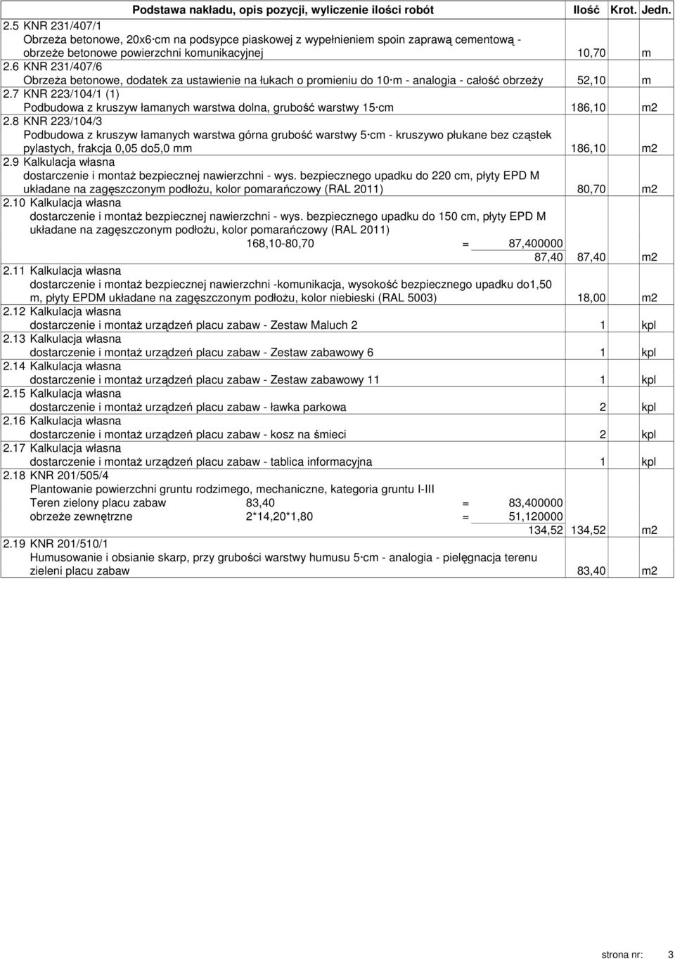 6 KNR 231/407/6 Obrzeża betonowe, dodatek za ustawienie na łukach o promieniu do 10 m - analogia - całość obrzeży 52,10 m 2.