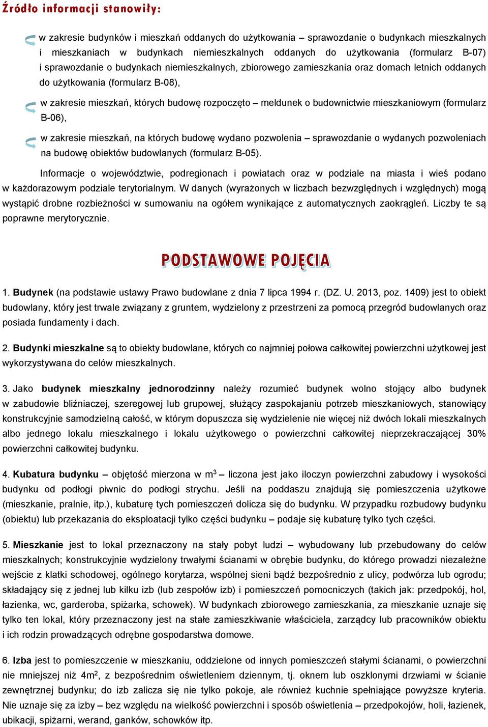 budownictwie mieszkaniowym (formularz B-06), w zakresie mieszkań, na których budowę wydano pozwolenia sprawozdanie o wydanych pozwoleniach na budowę obiektów budowlanych (formularz B-05).