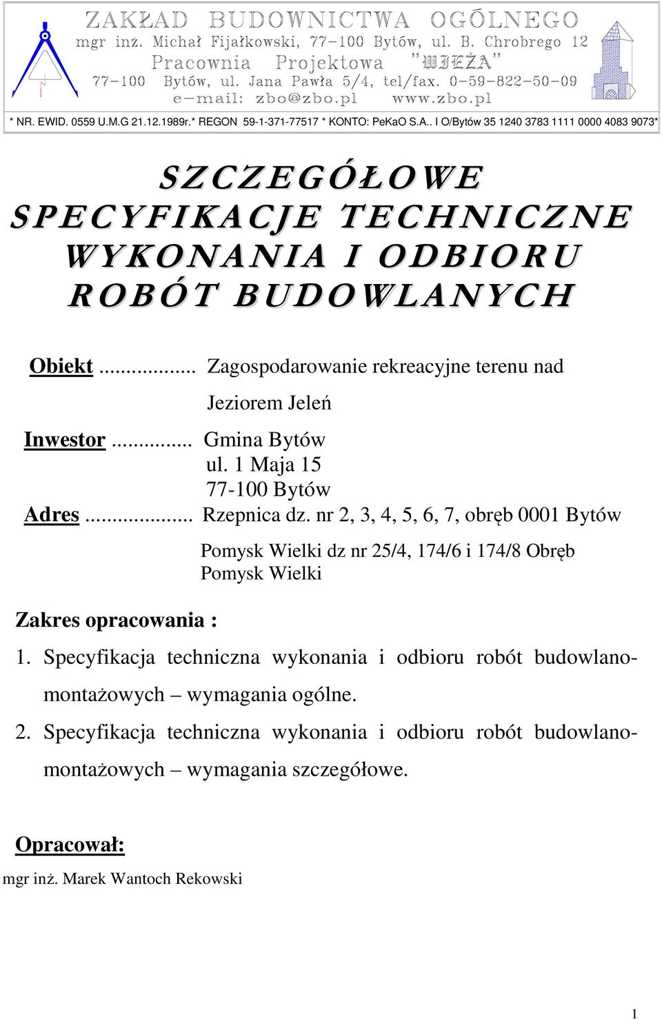 .. Zagospodarowanie rekreacyjne terenu nad Jeziorem Jeleń Inwestor... Gmina Bytów ul. 1 Maja 15 77-100 Bytów Adres... Rzepnica dz.