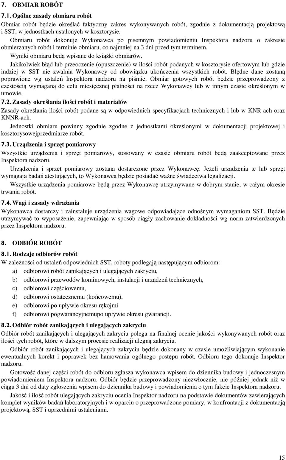 Wyniki obmiaru będą wpisane do książki obmiarów.