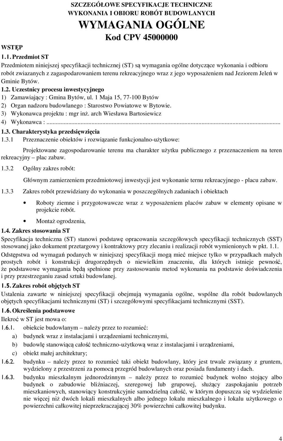 wyposażeniem nad Jeziorem Jeleń w Gminie Bytów. 1.2. Uczestnicy procesu inwestycyjnego 1) Zamawiający : Gmina Bytów, ul.