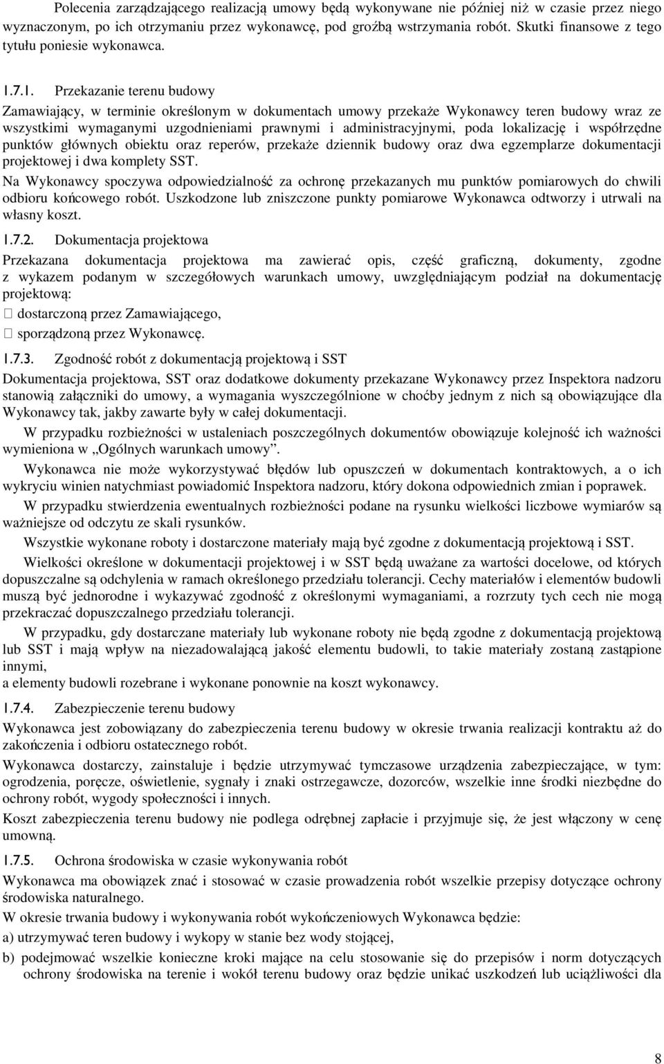 7.1. Przekazanie terenu budowy Zamawiający, w terminie określonym w dokumentach umowy przekaże Wykonawcy teren budowy wraz ze wszystkimi wymaganymi uzgodnieniami prawnymi i administracyjnymi, poda