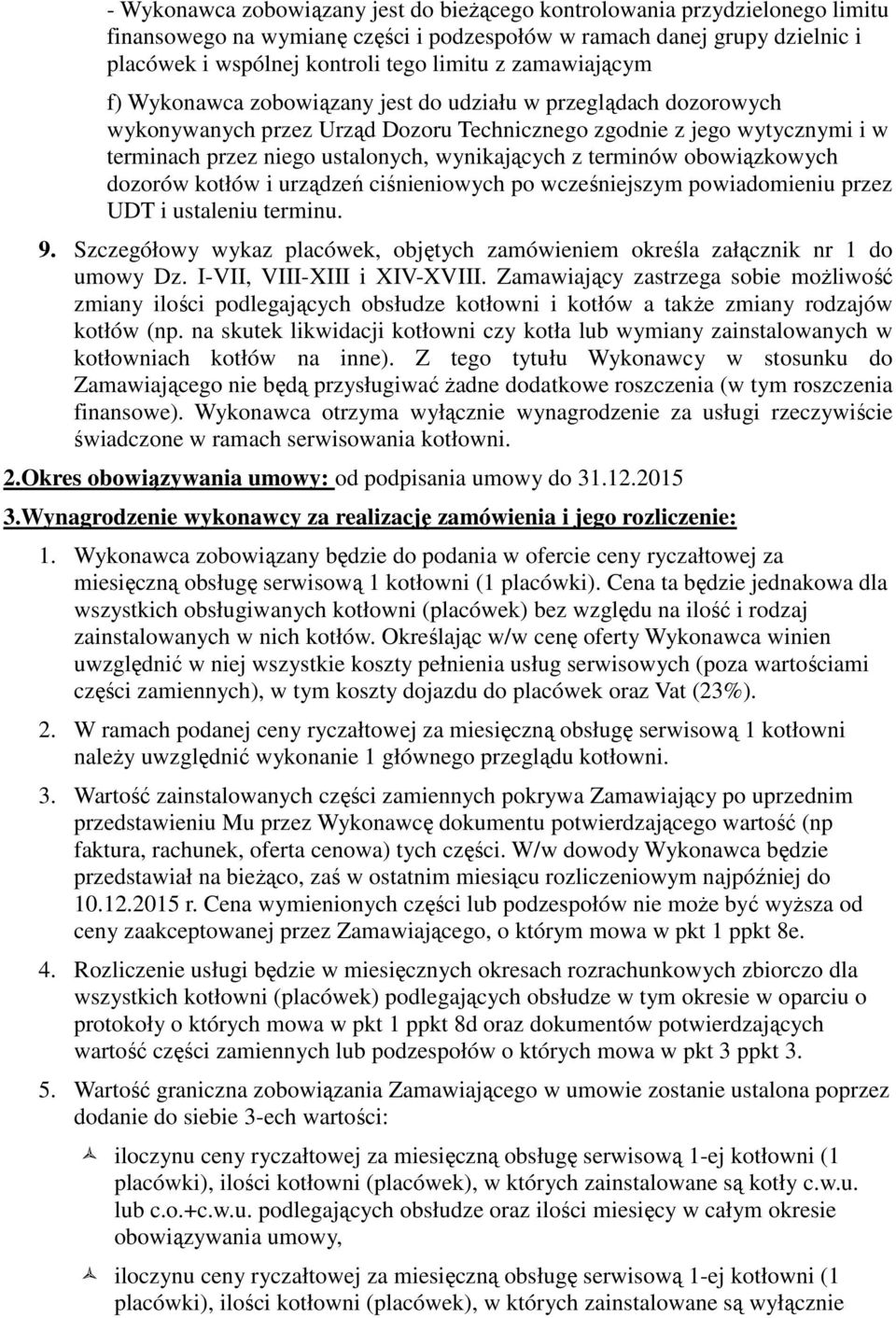 wynikających z terminów obowiązkowych dozorów kotłów i urządzeń ciśnieniowych po wcześniejszym powiadomieniu przez UDT i ustaleniu terminu. 9.