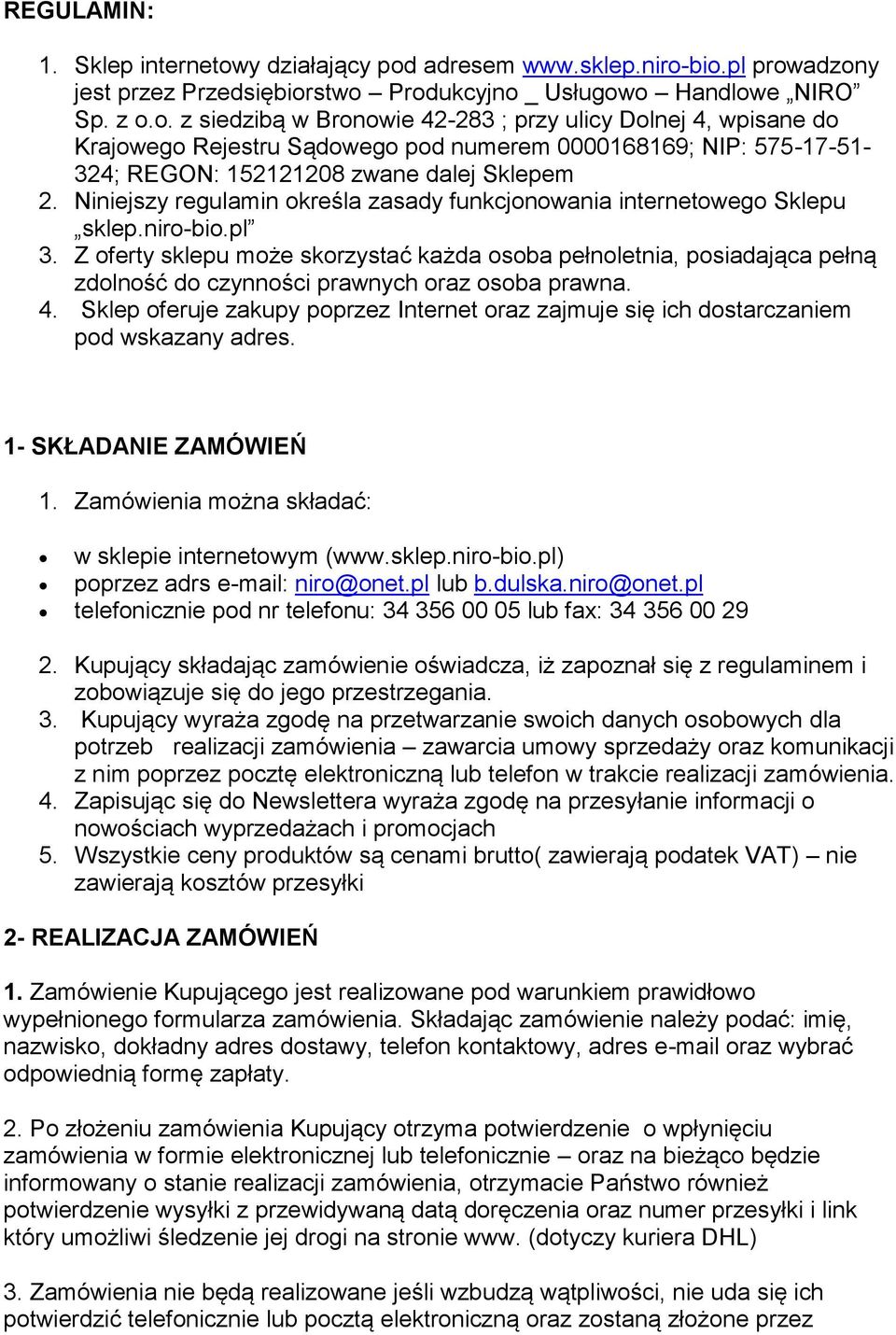 Niniejszy regulamin określa zasady funkcjonowania internetowego Sklepu sklep.niro-bio.pl 3.