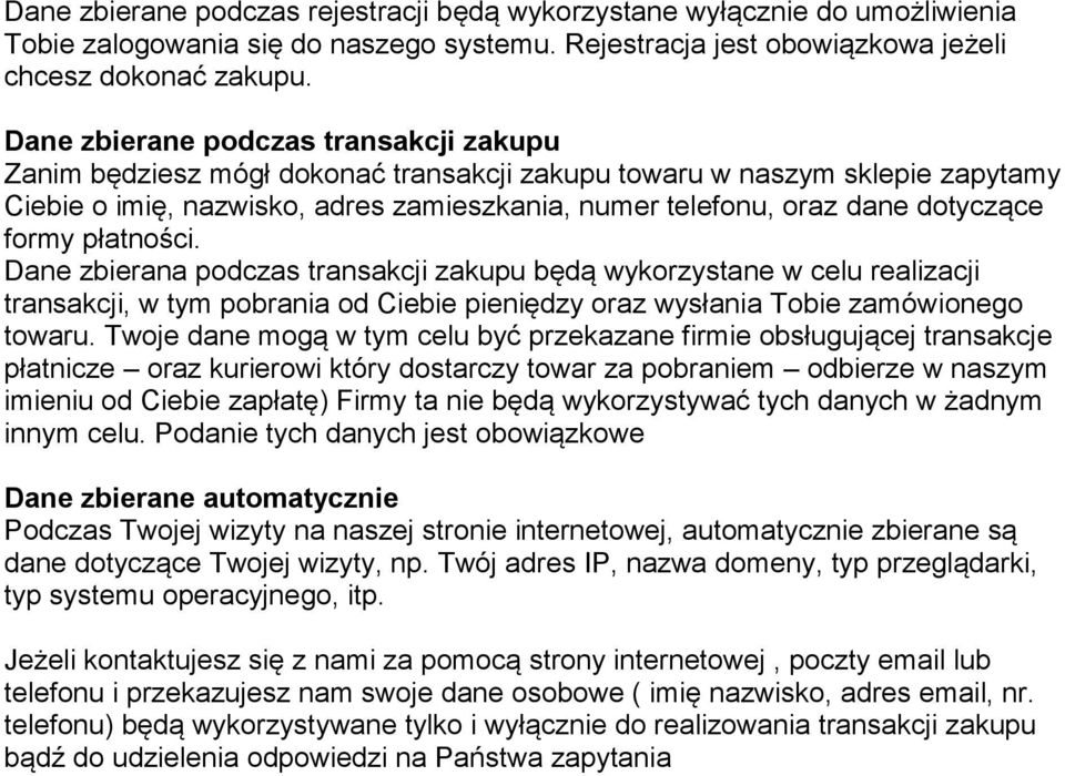 formy płatności. Dane zbierana podczas transakcji zakupu będą wykorzystane w celu realizacji transakcji, w tym pobrania od Ciebie pieniędzy oraz wysłania Tobie zamówionego towaru.