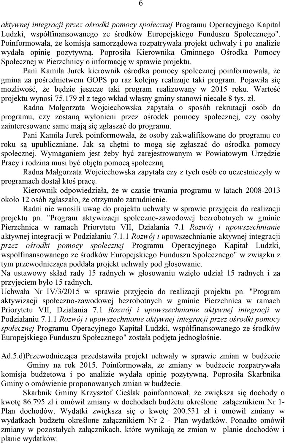 Poprosiła Kierownika Gminnego Ośrodka Pomocy Społecznej w Pierzchnicy o informację w sprawie projektu.