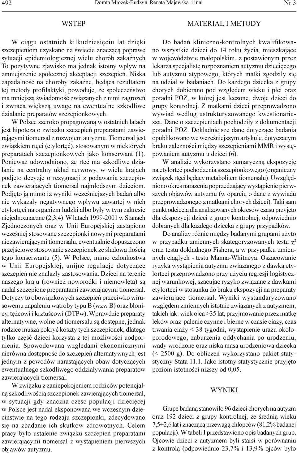 Niska zapadalność na choroby zakaźne, będąca rezultatem tej metody profilaktyki, powoduje, że społeczeństwo ma mniejszą świadomość związanych z nimi zagrożeń i zwraca większą uwagę na ewentualne