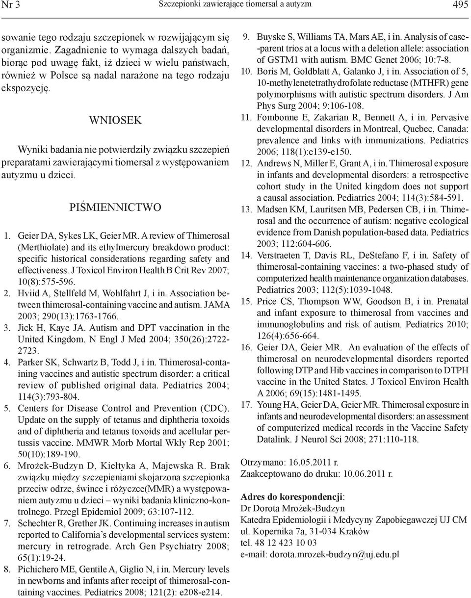WNIOSEK Wyniki badania nie potwierdziły związku szczepień preparatami zawierającymi tiomersal z występowaniem autyzmu u dzieci. PIŚMIENNICTWO 1. Geier DA, Sykes LK, Geier MR.