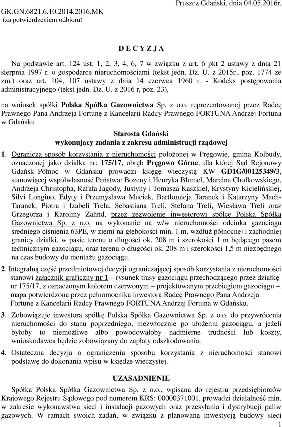 - Kodeks postępowania administracyjnego (tekst jedn. Dz. U. z 2016 r, poz. 23), na wniosek spółki Polska Spółka Gazownictwa Sp. z o.o. reprezentowanej przez Radcę Prawnego Pana Andrzeja Fortunę z Kancelarii Radcy Prawnego FORTUNA Andrzej Fortuna w Gdańsku Starosta Gdański wykonujący zadania z zakresu administracji rządowej 1.